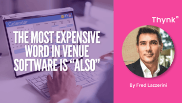 The most expensive word in venue software is “also”