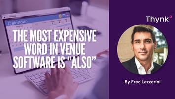 The most expensive word in venue software is “also”