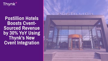 Postillion Hotels Boosts Cvent-Sourced Revenue by 30% YoY Using Thynk, Now with a Thorough Integration with Cvent Supplier Network